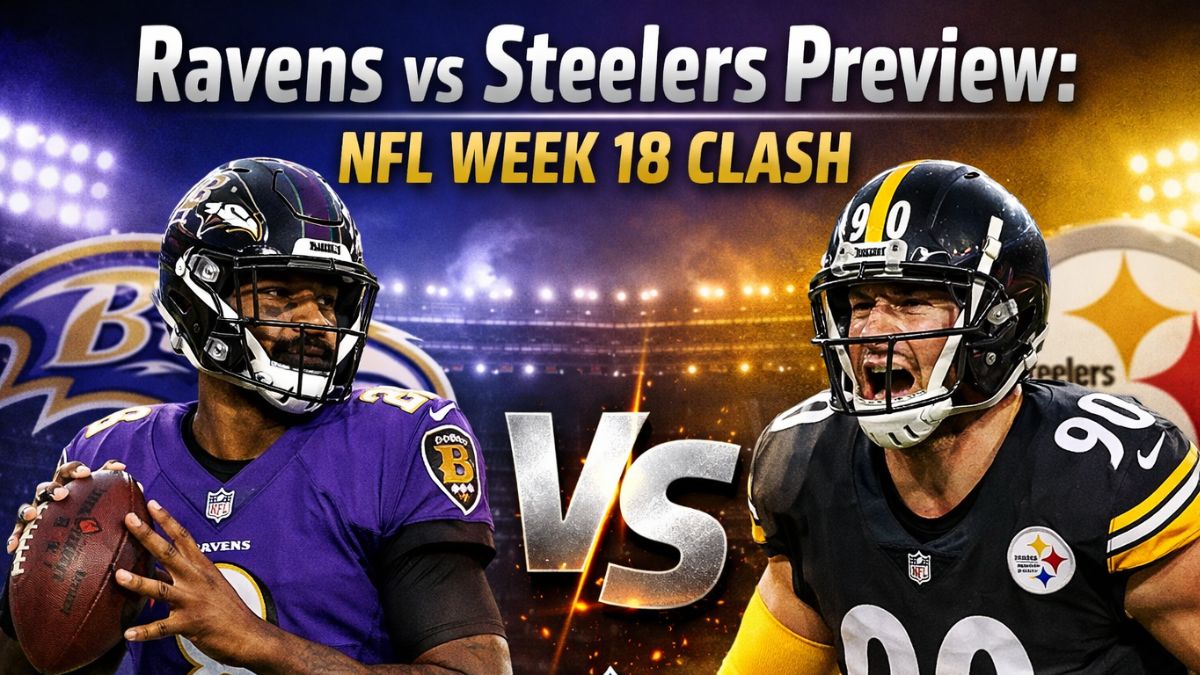 Ravens vs Steelers Preview: NFL Week 18 Clash